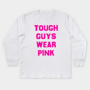 Tough Guys Wear Pink Kids Long Sleeve T-Shirt